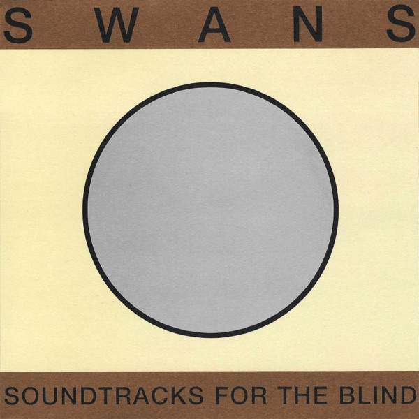 Soundtracks for the Blind by Swans
